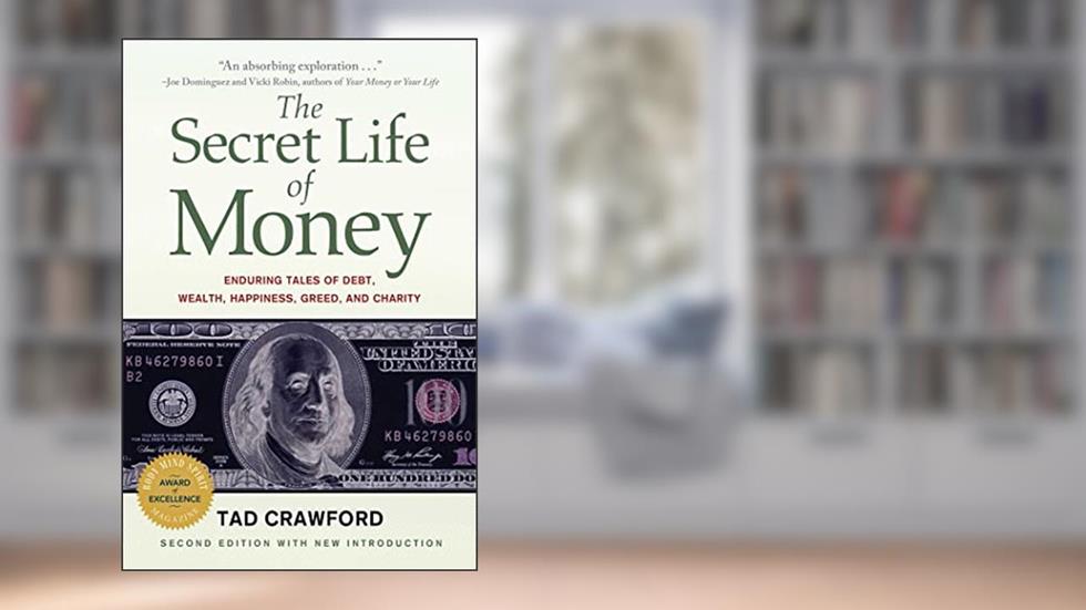 The Secret Life of Money: Enduring Tales of Debt, Wealth, Happiness, Greed, and Charity, written by Tad Crawford