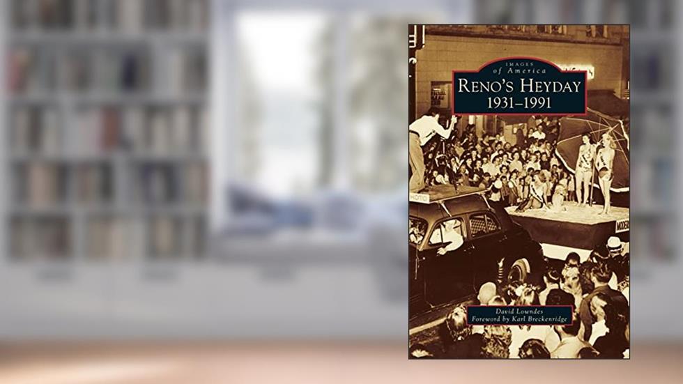Reno's Heyday: 1931-1991, written by David Lowndes