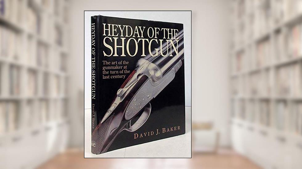 Heyday of the Shotgun: The Art of the Gunmaker at the Turn of the Last Century, written by David Baker