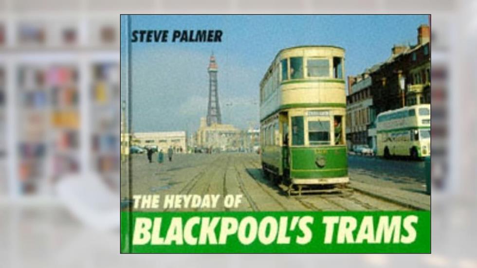 The Heyday of Blackpool's Trams, written by Steve Palmer