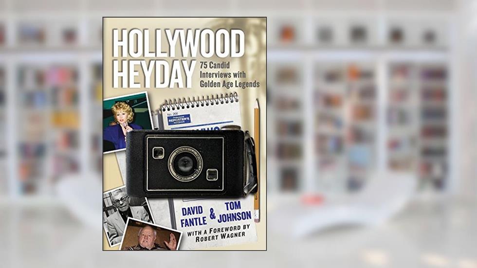 Hollywood Heyday: 75 Candid Interviews with Golden Age Legends, written by David Fantle