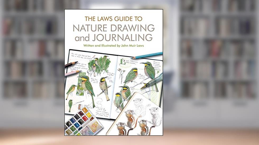 The Laws Guide to Nature Drawing and Journaling, written by John Muir Laws