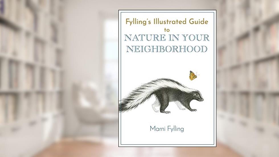 Fylling's Illustrated Guide to Nature in Your Neighborhood (Fylling's Illustrated Guides, 2), written by Marni Fylling