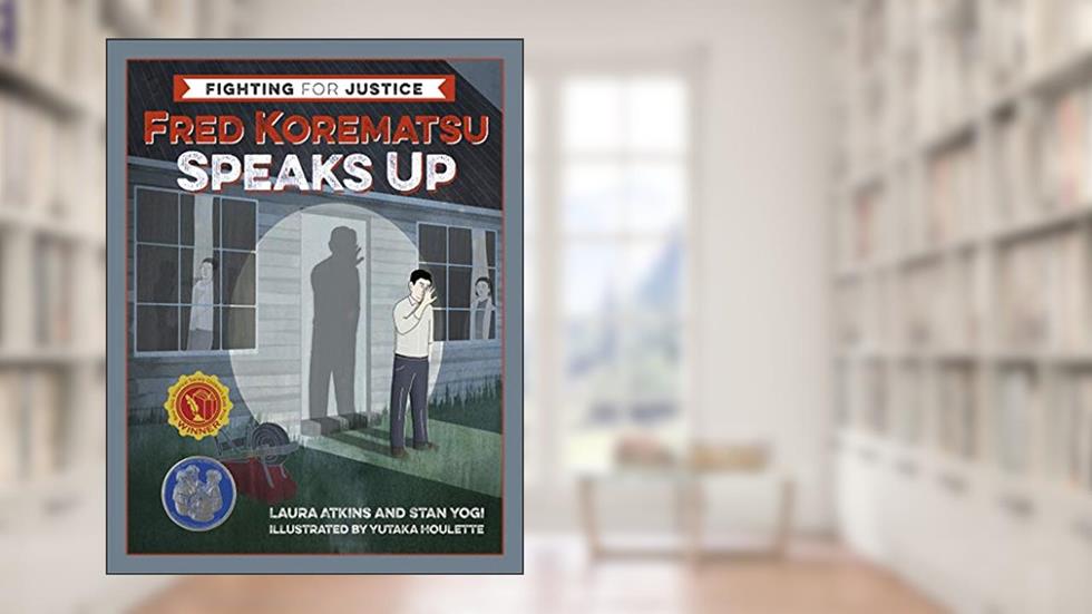 Fred Korematsu Speaks Up (Fighting for Justice, 1), written by Laura Atkins; Stan Yogi