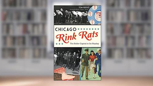 Cover from Chicago Rink Rats: The Roller Capital in Its Heyday, written by Tom Russo