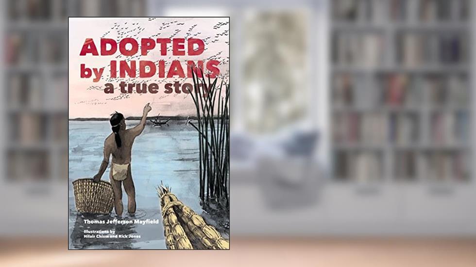 Adopted by Indians: A True Story, written by Thomas Jefferson Mayfield