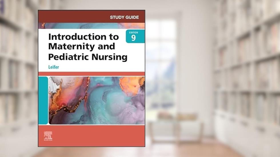 Study Guide for Introduction to Maternity and Pediatric Nursing, written by Gloria Leifer MA  RN  CNE