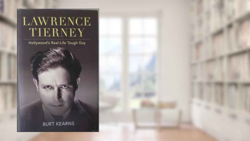 Lawrence Tierney: Hollywood's Real-Life Tough Guy (Screen Classics), written by Burt Kearns