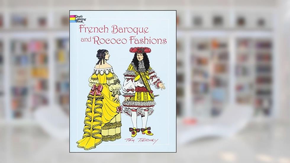French Baroque and Rococo Fashions (Dover Fashion Coloring Book), written by Tom Tierney