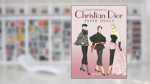 Cover from Classic Fashions of Christian Dior: Paper Dolls (Dover Paper Dolls), written by Tom Tierney