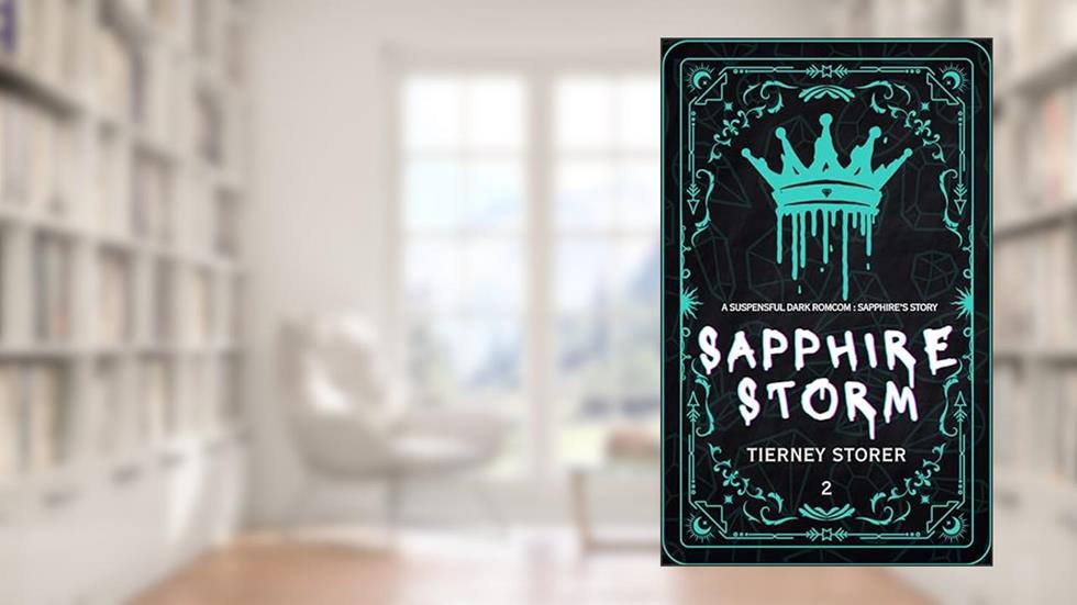 Sapphire Storm: A Why Choose Forced Proximity Dark RomCom Suspense Series (Gangsters Paradise Book 2), written by Tierney Storer