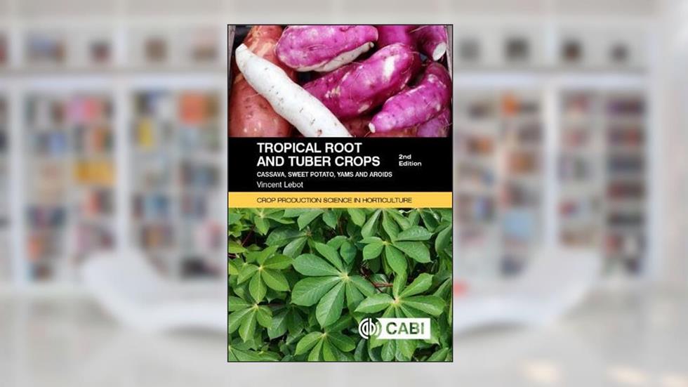 Tropical Roots and Tuber Crops: Cassava, Sweet Potato, Yams and Aroids (Crop Production Science in Horticulture), written by Vincent Lebot