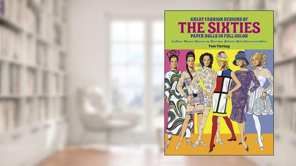 Great Fashion Designs of the Sixties Paper Dolls: 32 Haute Couture Costumes by Courreges, Balmain, Saint-Laurent and Others (Dover Paper Dolls), written by Tom Tierney