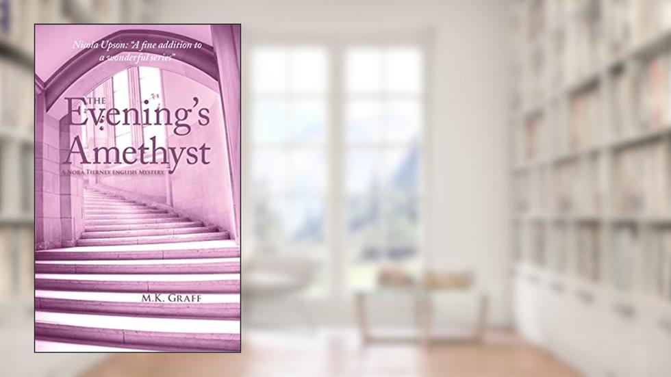 The Evening's Amethyst: A Nora Tierney English Mystery #5 (The Nora Tierney English Mysteries), written by M. K. Graff