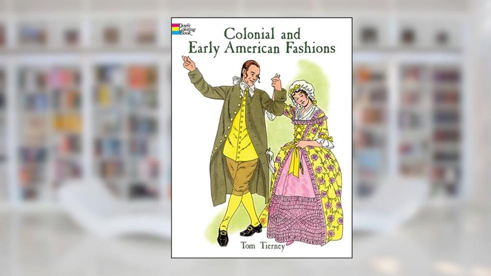 Colonial and Early American Fashions (Dover Fashion Coloring Book), written by Tom Tierney