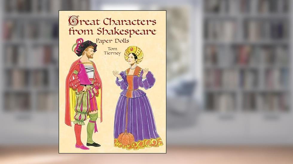 Great Characters from Shakespeare Paper Dolls (Dover Paper Dolls), written by Tom Tierney