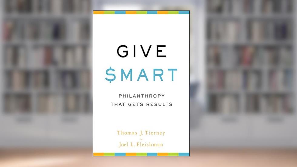 Give Smart: Philanthropy that Gets Results, written by Thomas J. Tierney