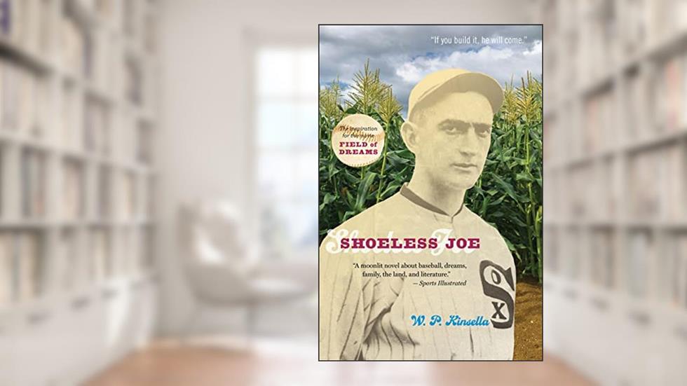 Shoeless Joe: The Inspiration for FIELD OF DREAMS, written by W. P. Kinsella