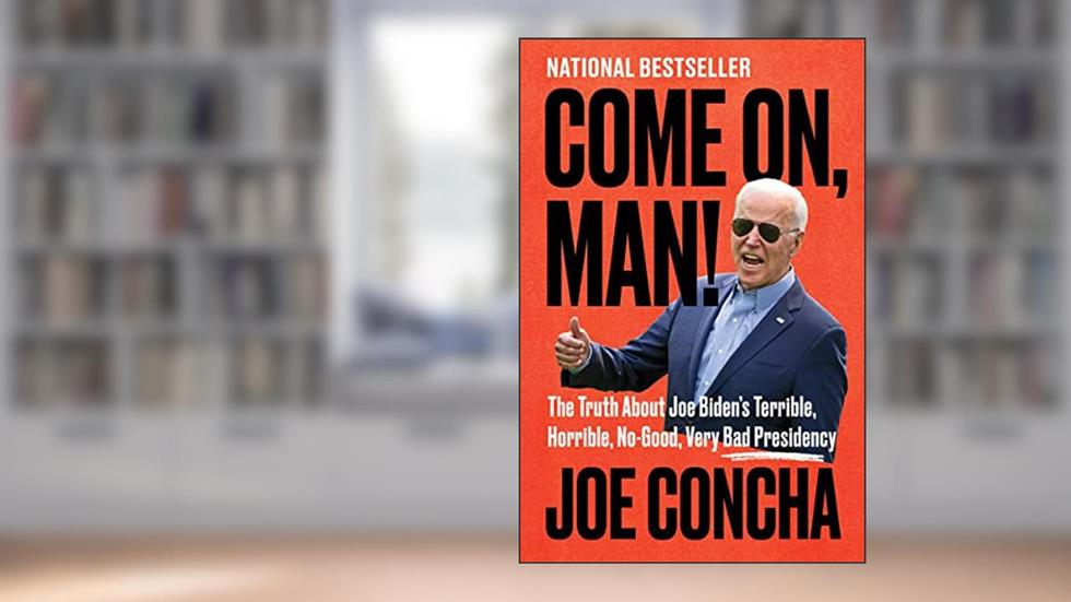 Come On, Man!: The Truth About Joe Biden's Terrible, Horrible, No-Good, Very Bad Presidency, written by Joe Concha
