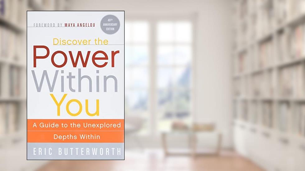 Discover the Power Within You: A Guide to the Unexplored Depths Within, written by Eric Butterworth