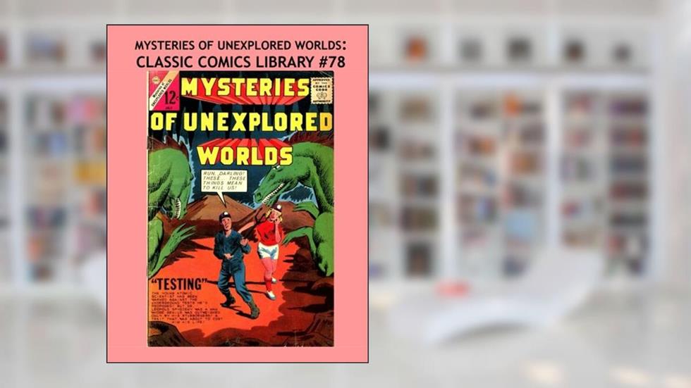 Mysteries Of Unexplored Worlds: Classic Comics Library #78: The Third Giant Volume! Over 350 Pages - All Stories - No Ads, written by Charlton Comics