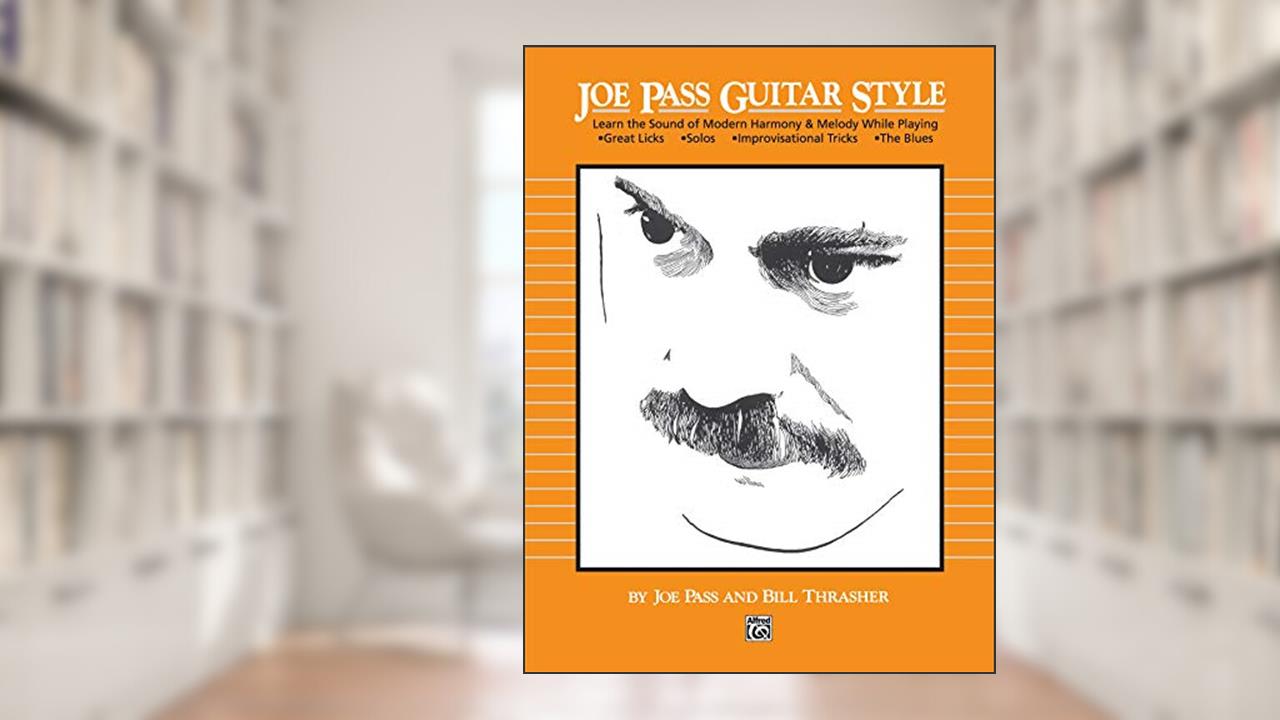 Joe Pass Guitar Style: Learn the Sound of Modern Harmony & Melody, written by Joe Pass; Bill Thrasher