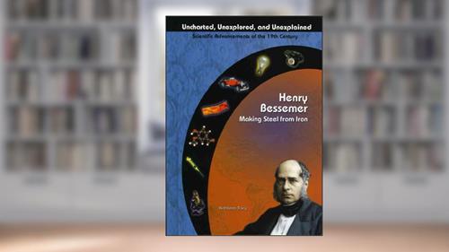 Cover from Henry Bessemer: Making Steel From Iron (Uncharted, Unexplored, and Unexplained), written by Kathleen Tracy