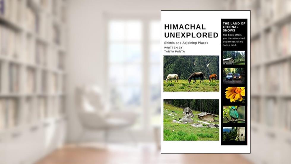 Himachal Unexplored, written by Tanya Panta