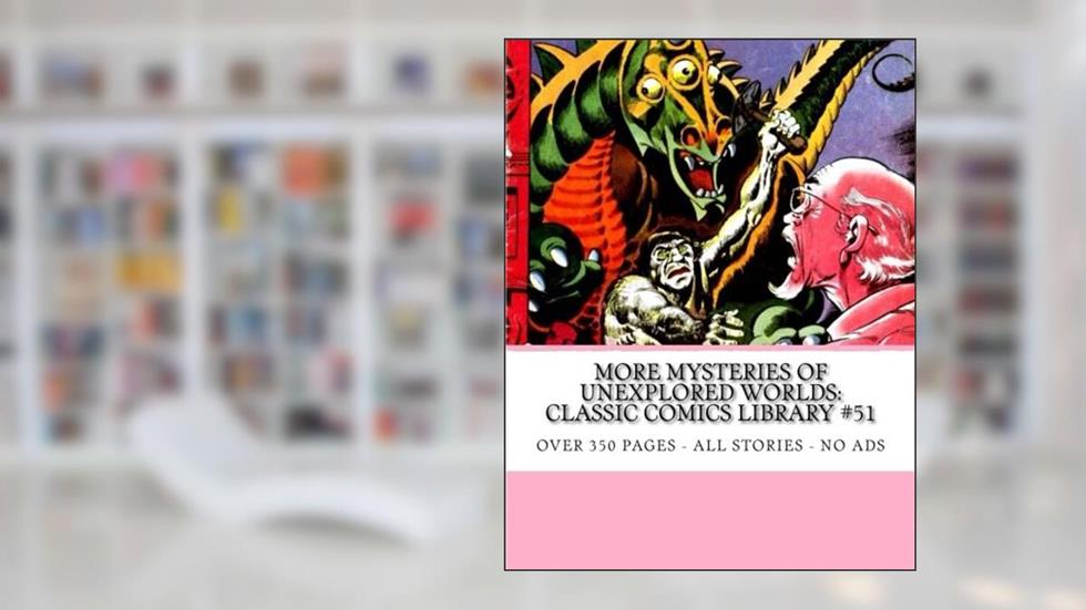 More Mysteries Of Unexplored Worlds: Classic Comics Library #51: Over 350 Pages - All Stories - No Ads, written by Charlton Comics