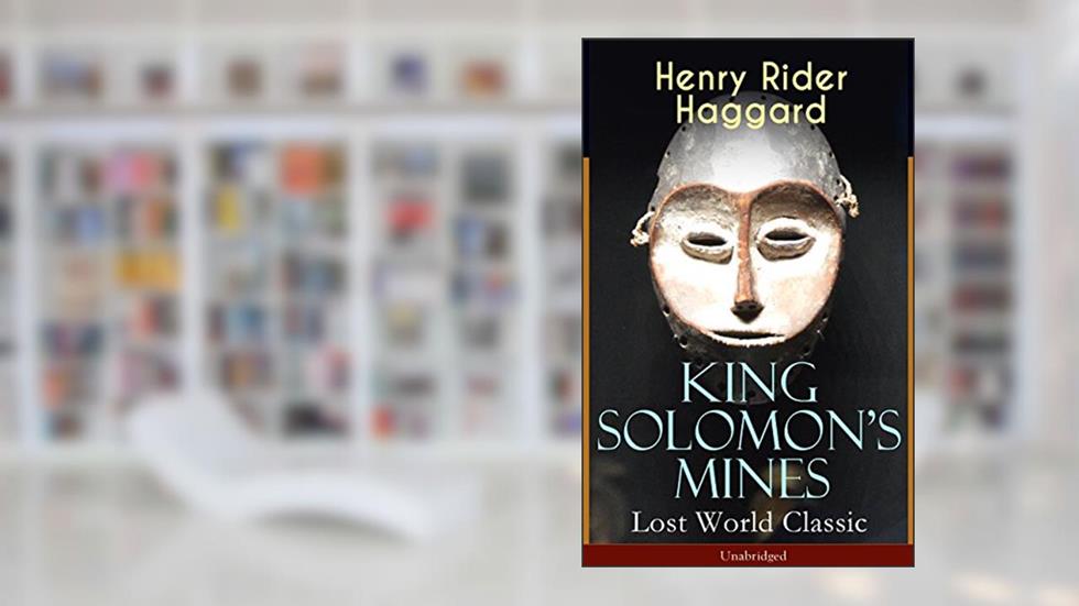 King Solomon's Mines (Lost World Classic) - Unabridged: Adventure Novel, written by Henry Rider Haggard