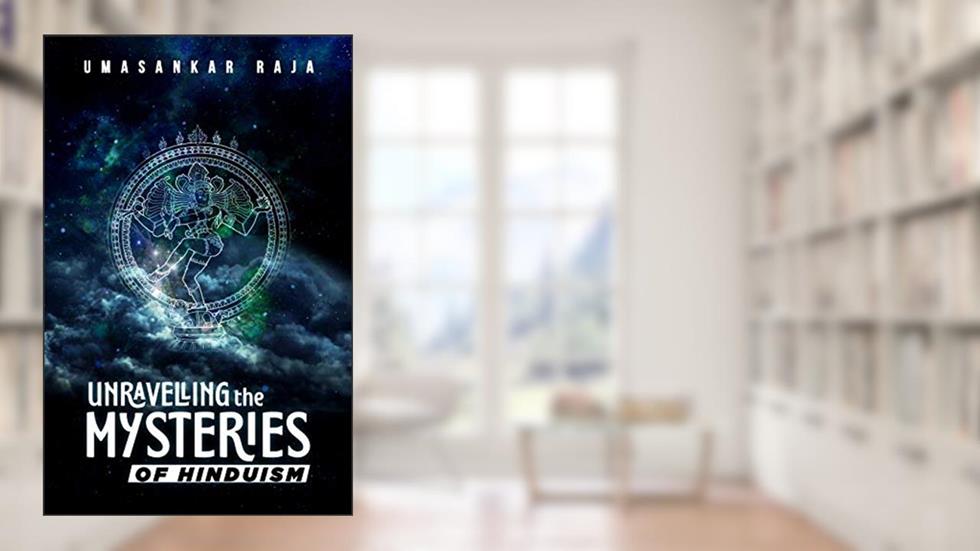 Unravelling the Mysteries of Hinduism: Explore the Unexplored part of Hinduism, written by Umasankar Raja