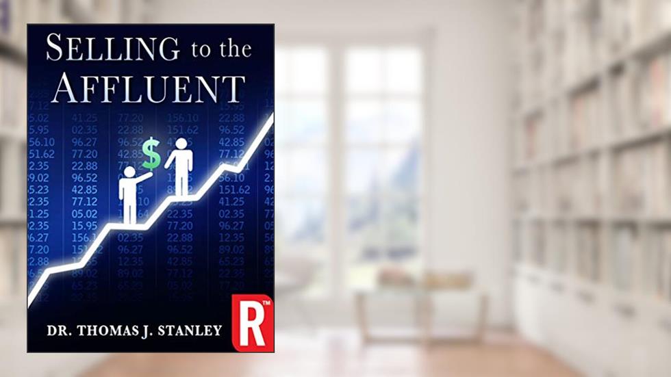 Selling to the Affluent, written by Thomas J. Stanley
