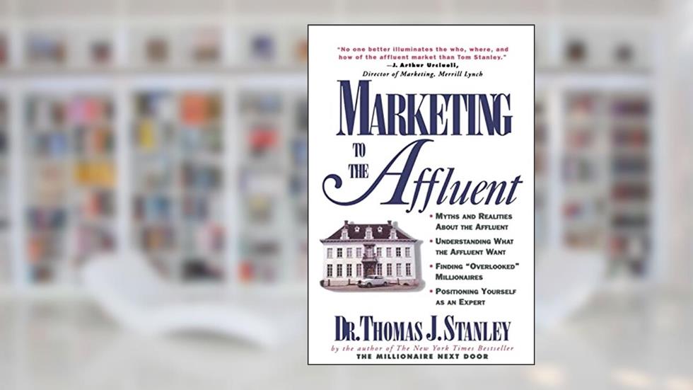 Marketing to the Affluent, written by Thomas J. Stanley
