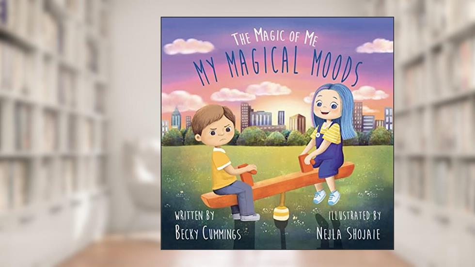 My Magical Moods - Stop Tantrums and Teach Kids to Regulate Big Feelings and Emotions (The Magic of Me), written by Becky Cummings