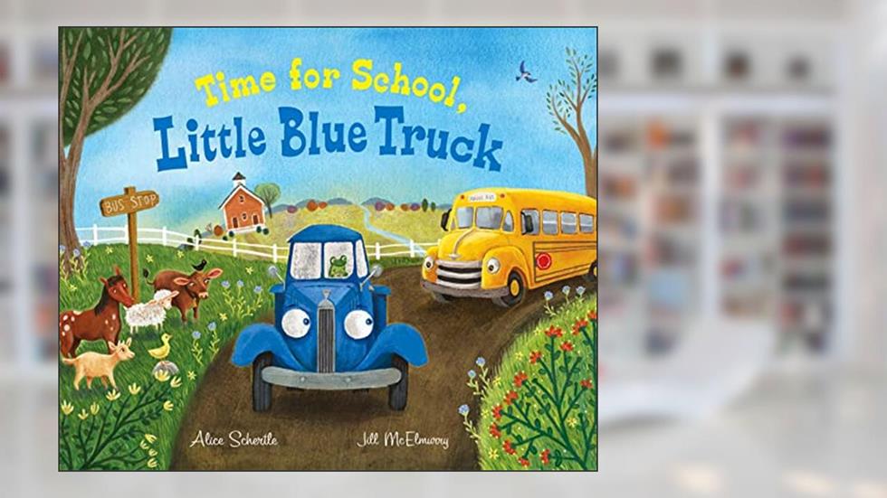 Time for School, Little Blue Truck: A Back to School Book for Kids, written by Alice Schertle
