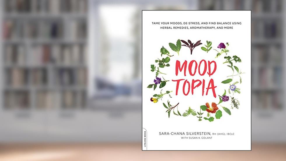 Moodtopia: Tame Your Moods, De-Stress, and Find Balance Using Herbal Remedies, Aromatherapy, and More, written by Sara Chana Silverstein
