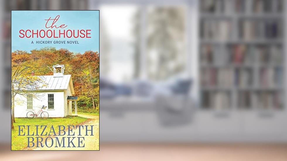 The Schoolhouse: A Hickory Grove Novel, written by Elizabeth Bromke