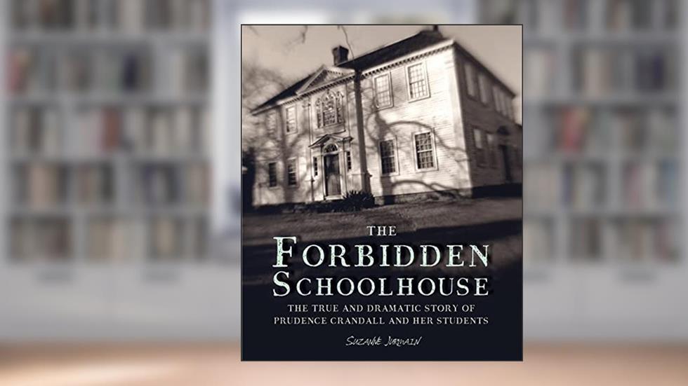 The Forbidden Schoolhouse: The True and Dramatic Story of Prudence Crandall and Her Students, written by Suzanne Jurmain