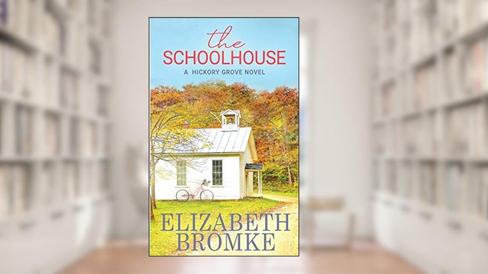 The Schoolhouse: A Hickory Grove Novel, written by Elizabeth Bromke