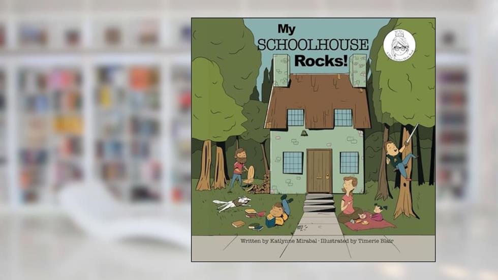 My Schoolhouse Rocks!: (A Miss Teacher Mom Book), written by Katlynne R Mirabal