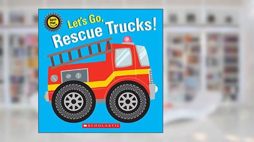 Cover from Let's Go, Rescue Trucks! (Spin Me!), written by Scholastic