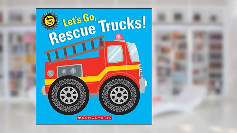 Let's Go, Rescue Trucks! (Spin Me!), written by Scholastic