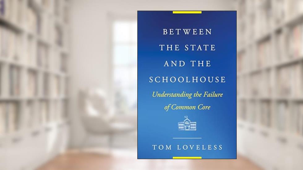 Between the State and the Schoolhouse: Understanding the Failure of Common Core (Educational Innovations Series), written by Tom Loveless
