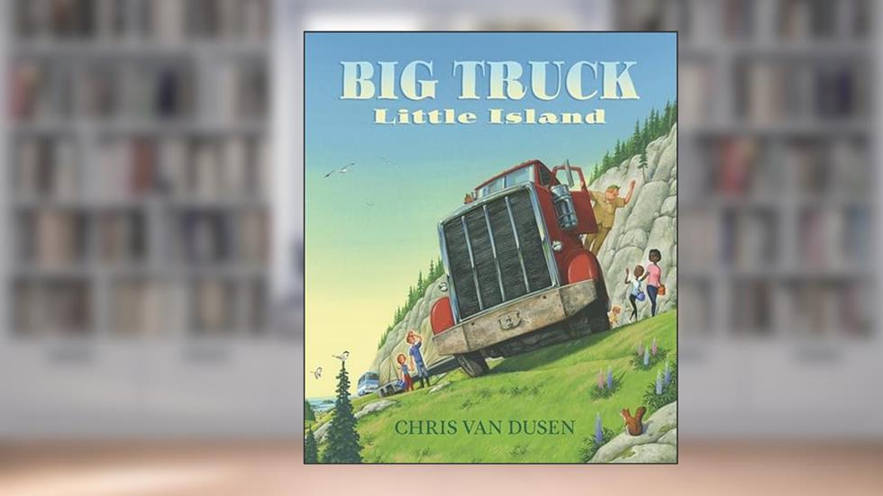 Big Truck Little Island, written by Chris Van Dusen