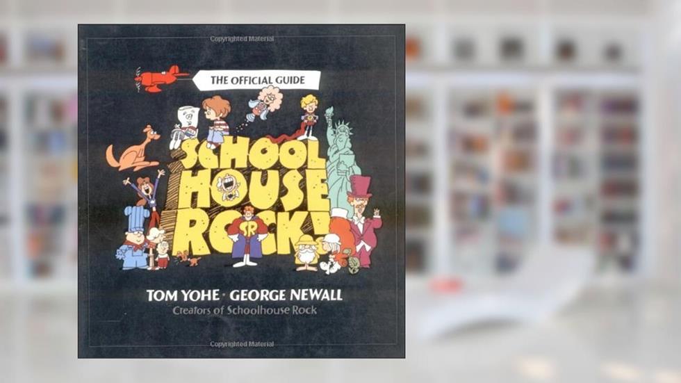 Schoolhouse Rock!: The Official Guide, written by Tom Yohe; George Newall