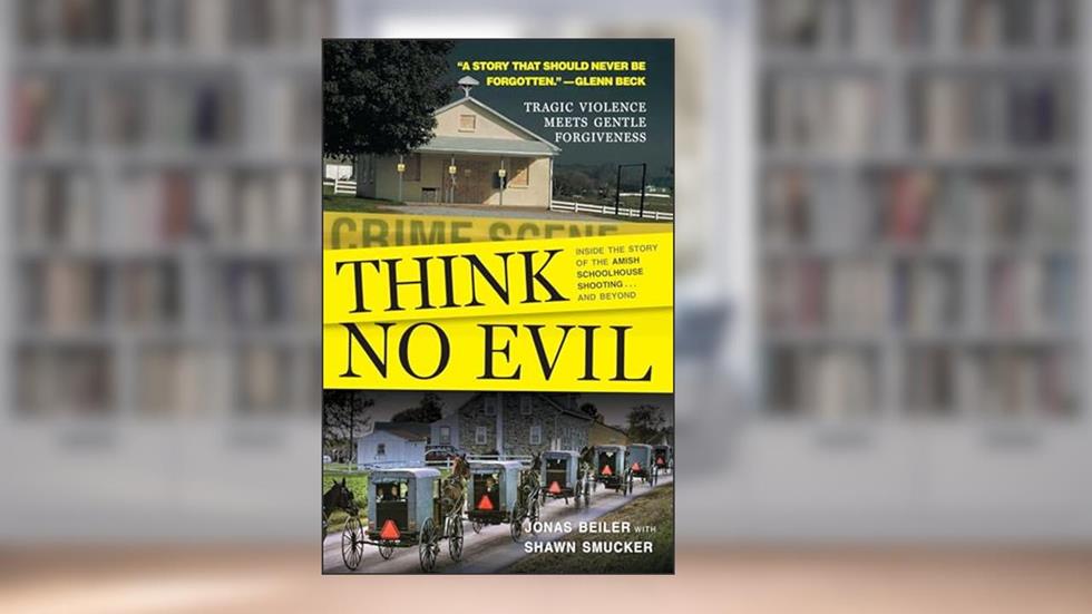 Think No Evil: Inside the Story of the Amish Schoolhouse Shooting...and Beyond, written by Jonas Beiler