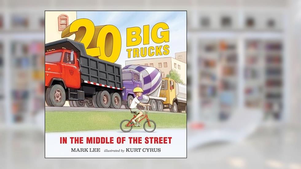 Twenty Big Trucks in the Middle of the Street, written by Mark Lee