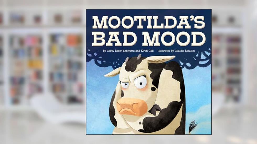 Mootilda's Bad Mood, written by Corey Rosen Schwartz and Kirsti Call; Kirsti Call