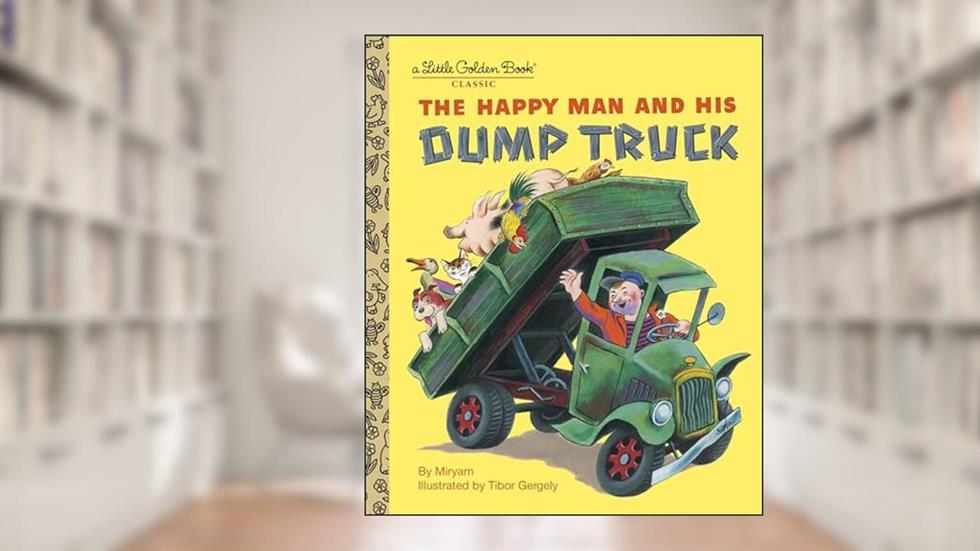 The Happy Man and His Dump Truck (Little Golden Book), written by Miryam
