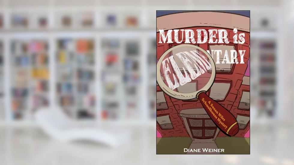 Murder is Elementary (Susan Wiles Schoolhouse Mystery Book 1), written by Diane Weiner